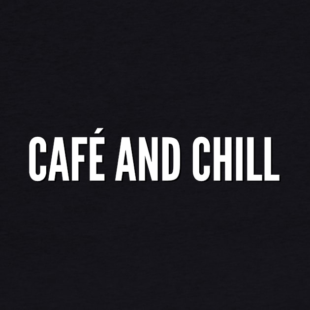 Café And Chill by MessageOnApparel